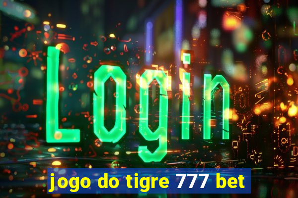 jogo do tigre 777 bet